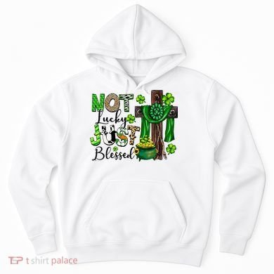 Not Lucky Just-Blessed Irish Christian Cross St Patricks Day Hoodie
