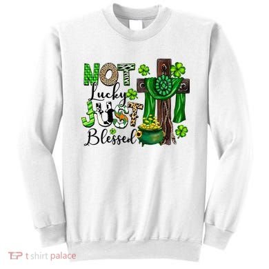 Not Lucky Just-Blessed Irish Christian Cross St Patricks Day Sweatshirt