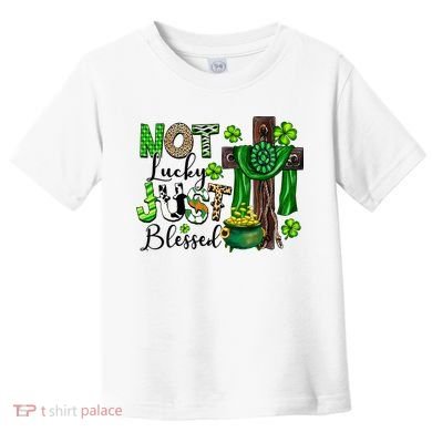 Not Lucky Just-Blessed Irish Christian Cross St Patricks Day Toddler T-Shirt