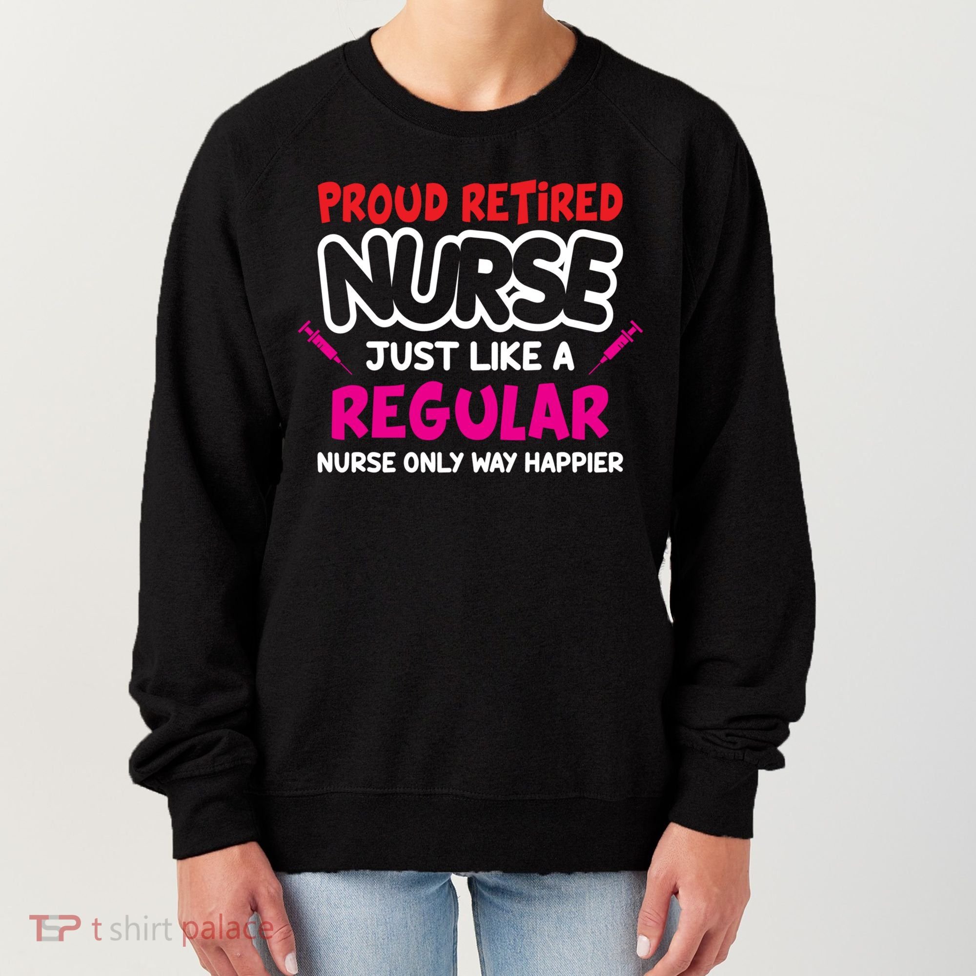 Nurse Life Merch Proud Retired Nurse Just Like A Regular Gift Women's Sweatshirt