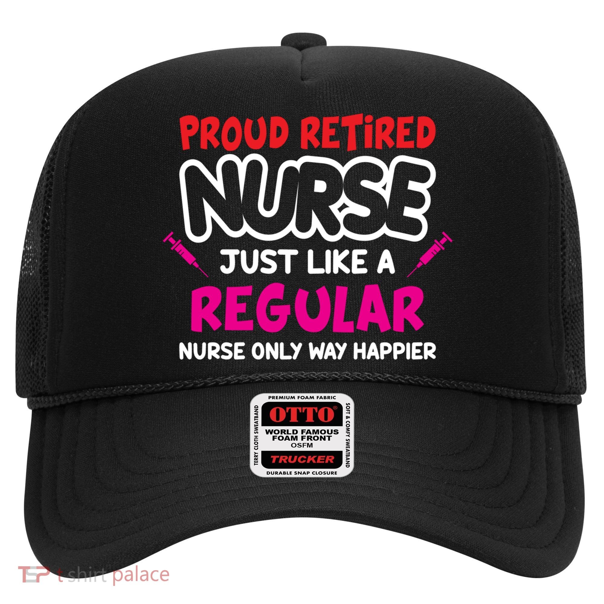Nurse Life Merch Proud Retired Nurse Just Like A Regular Gift Hat