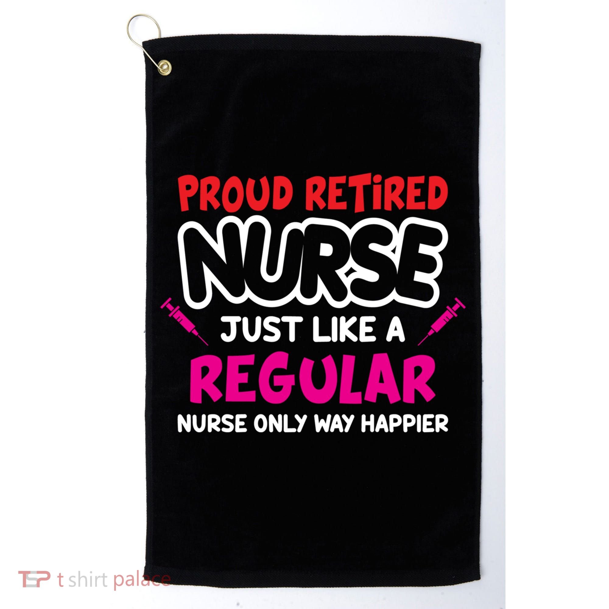 Nurse Life Merch Proud Retired Nurse Just Like A Regular Gift Golf Towel