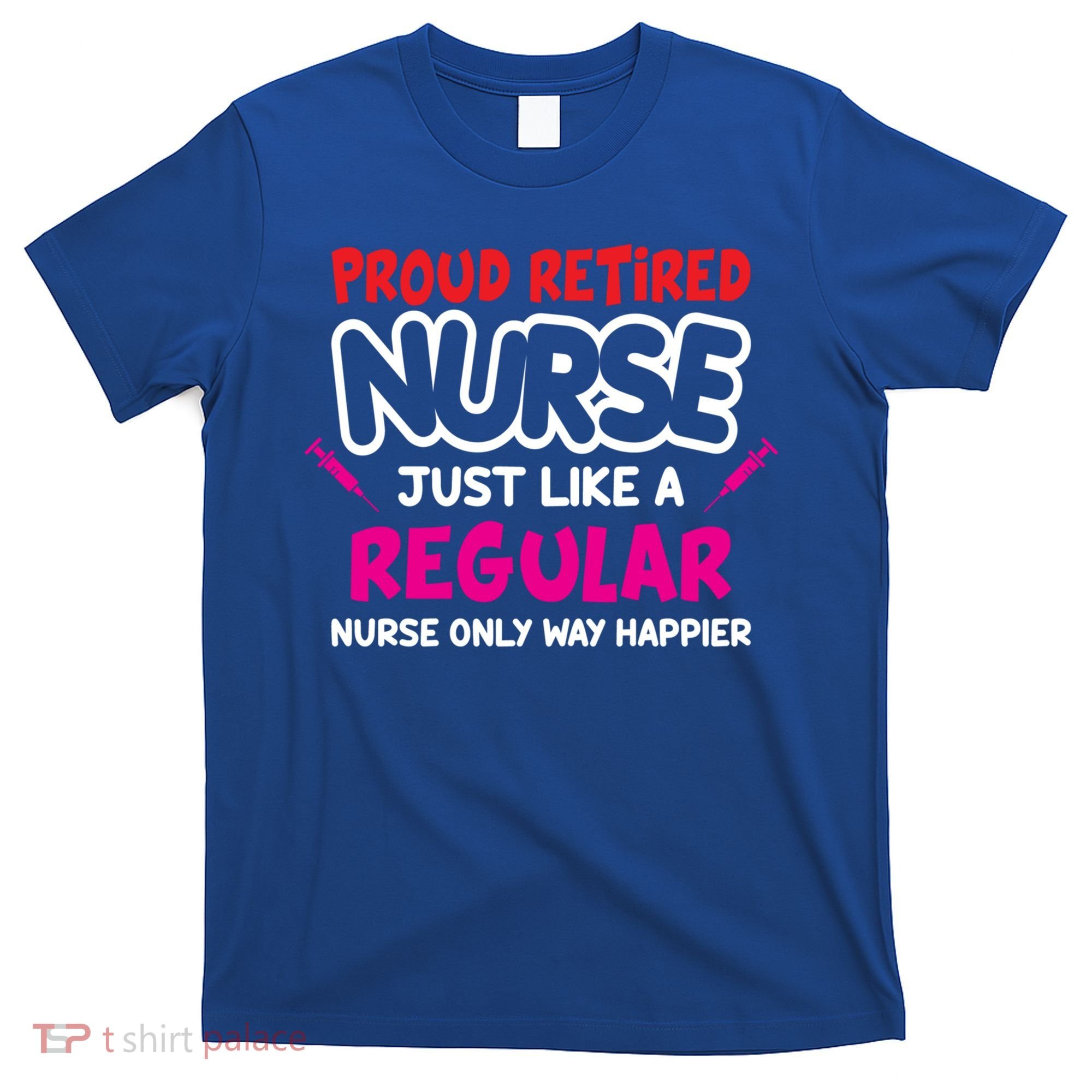 Nurse Life Merch Proud Retired Nurse Just Like A Regular Gift T-Shirt