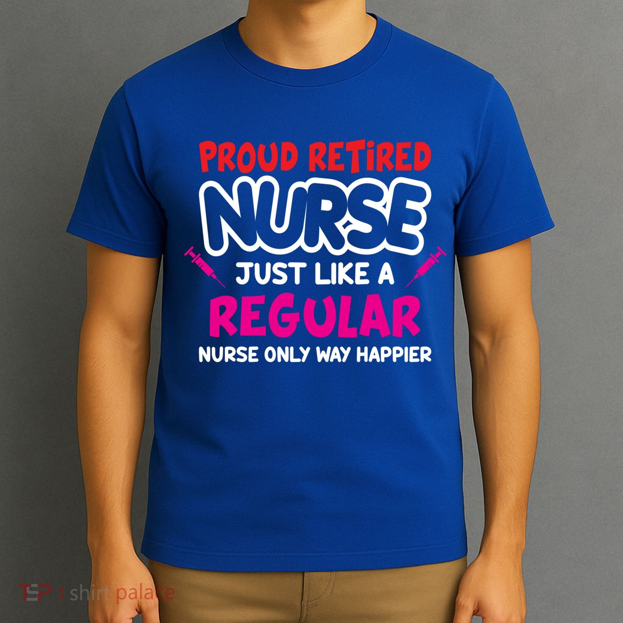 Nurse Life Merch Proud Retired Nurse Just Like A Regular Gift T-Shirt