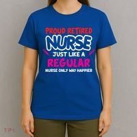 Nurse Life Merch Proud Retired Nurse Just Like A Regular Gift T-Shirt thumb 4
