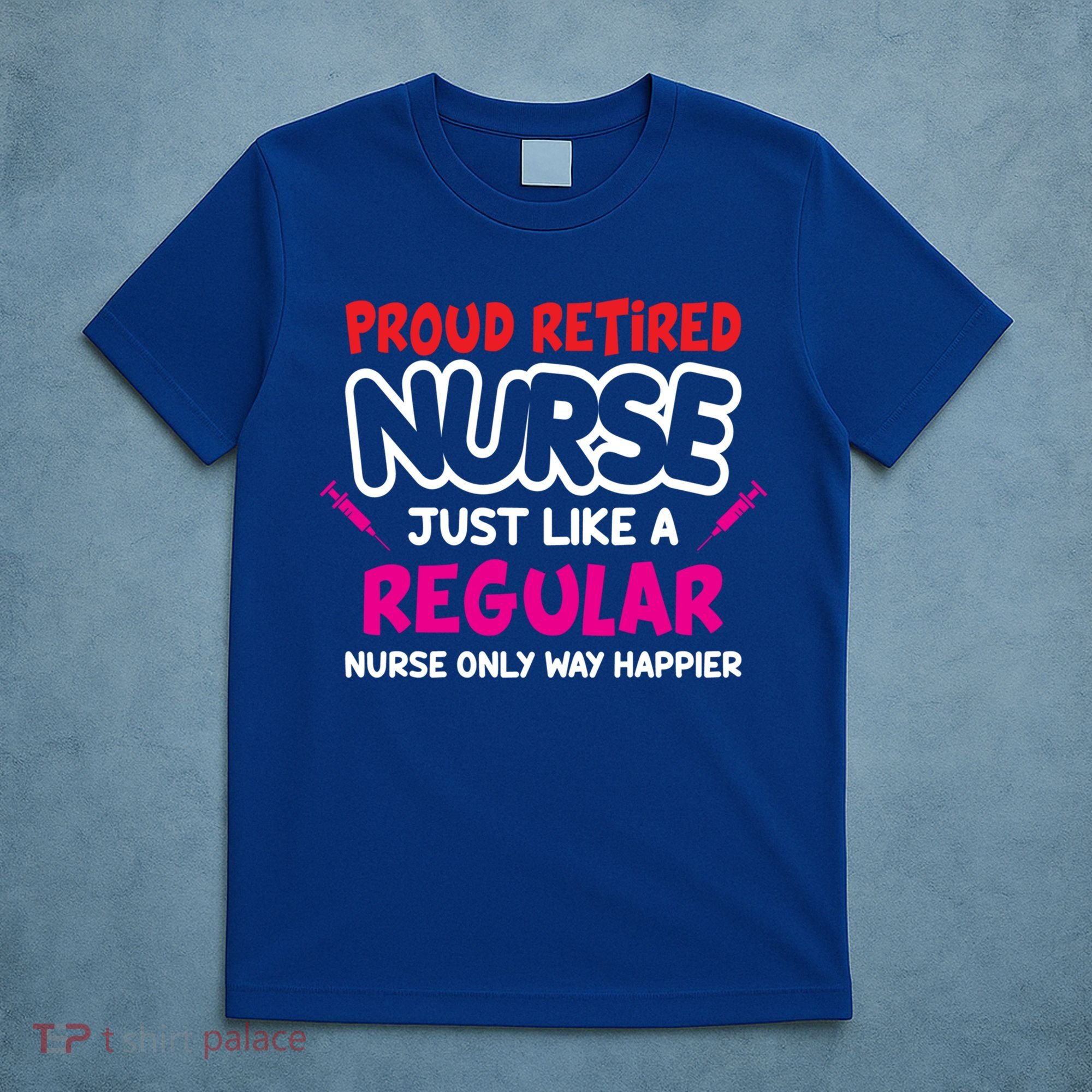 Nurse Life Merch Proud Retired Nurse Just Like A Regular Gift T-Shirt