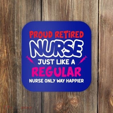 Nurse Life Merch Proud Retired Nurse Just Like A Regular Gift Coaster
