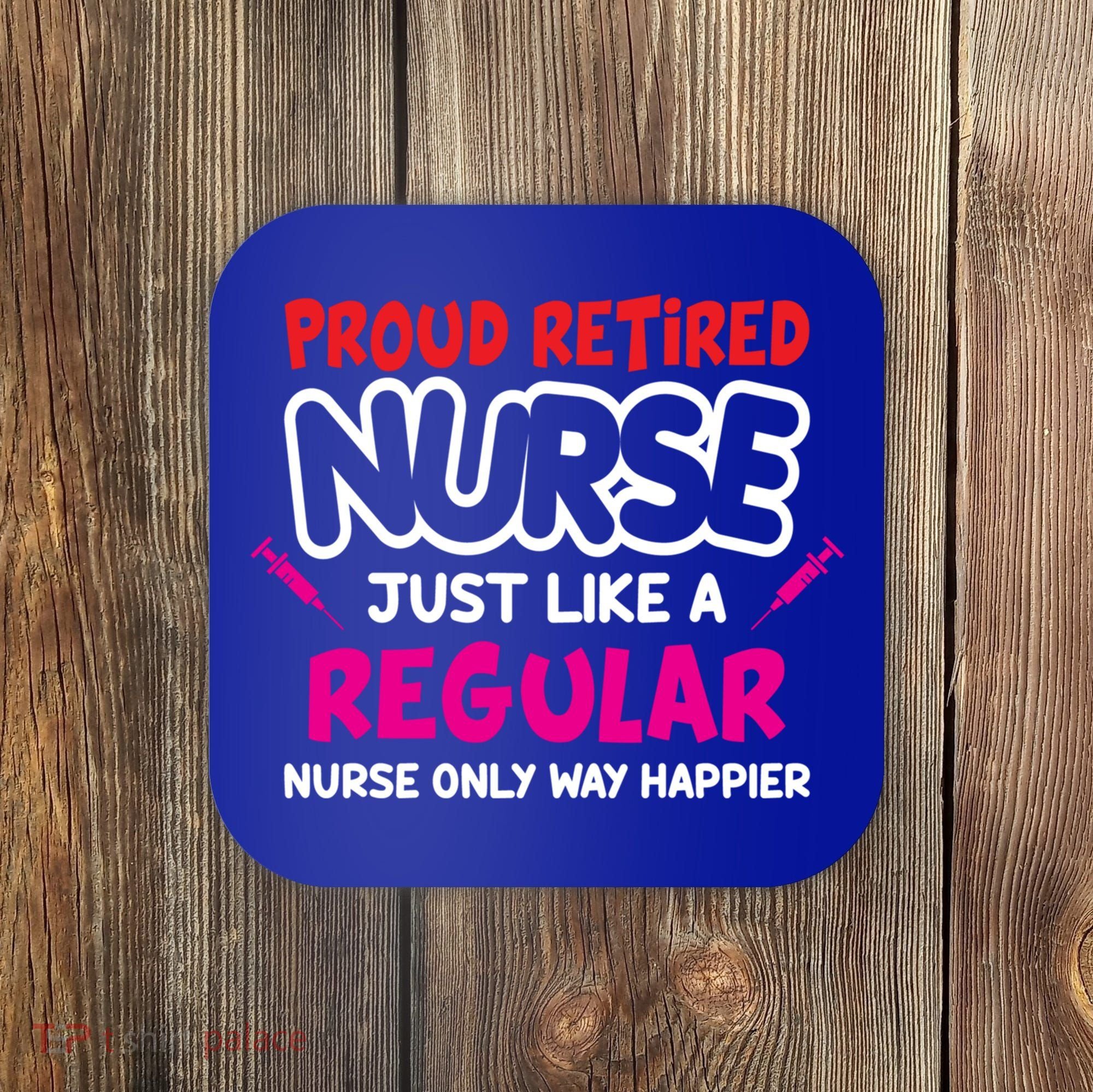 Nurse Life Merch Proud Retired Nurse Just Like A Regular Gift Coaster