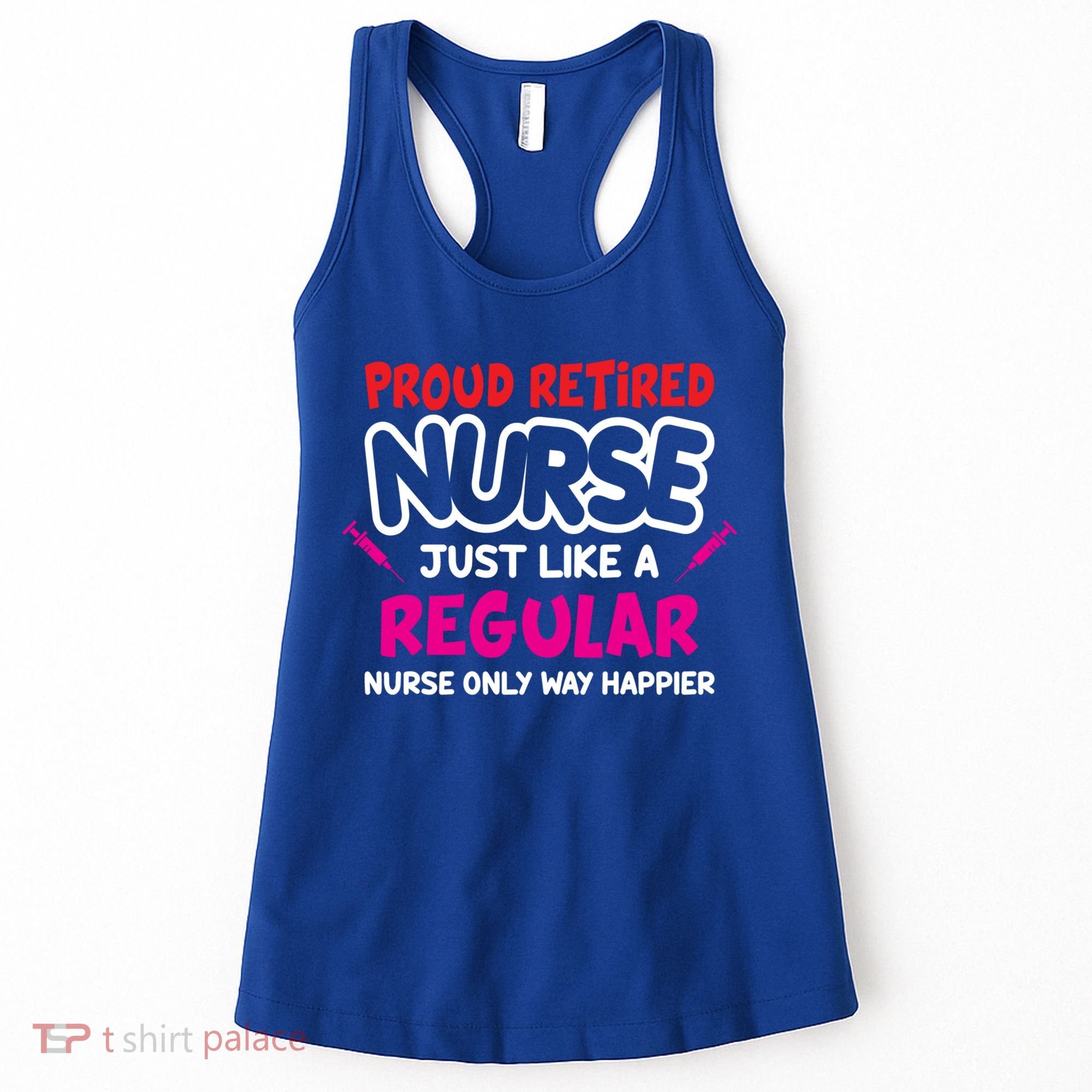 Nurse Life Merch Proud Retired Nurse Just Like A Regular Gift Women's Tank Top