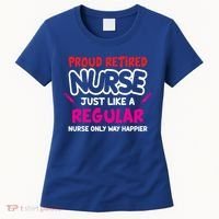 Nurse Life Merch Proud Retired Nurse Just Like A Regular Gift Women's T-Shirt thumb 0