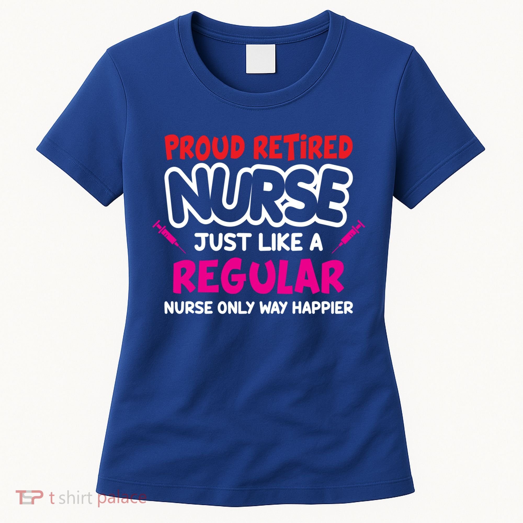 Nurse Life Merch Proud Retired Nurse Just Like A Regular Gift Women's T-Shirt