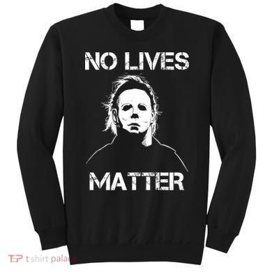 No Lives Matter Halloween Scary Parody Sweatshirt