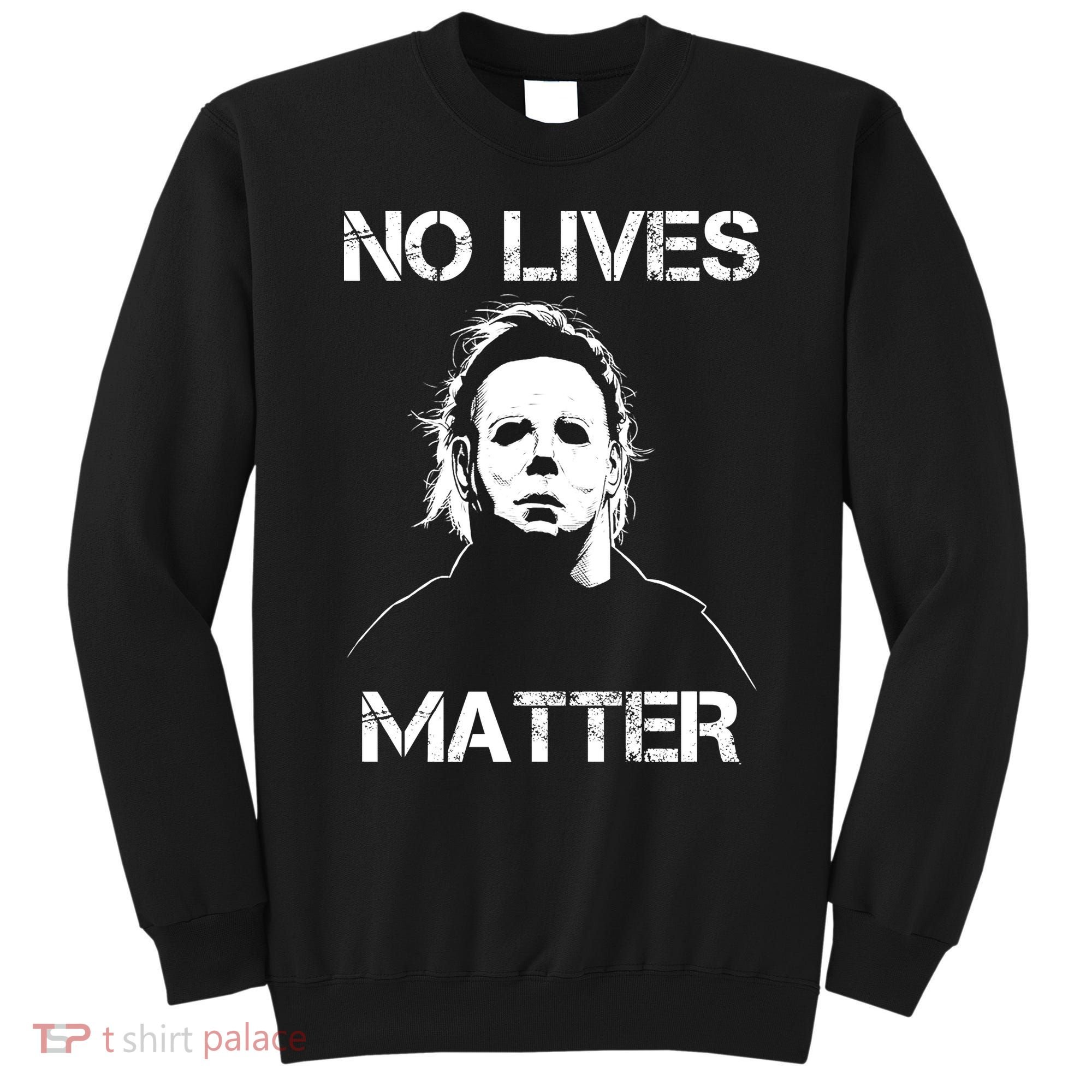 No Lives Matter Halloween Scary Parody Sweatshirt