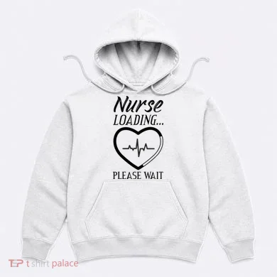Nurse Loading.... Please Wait Hoodie