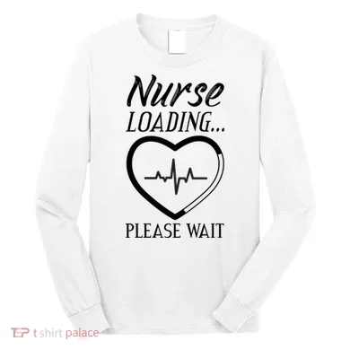 Nurse Loading.... Please Wait Long Sleeve Shirt