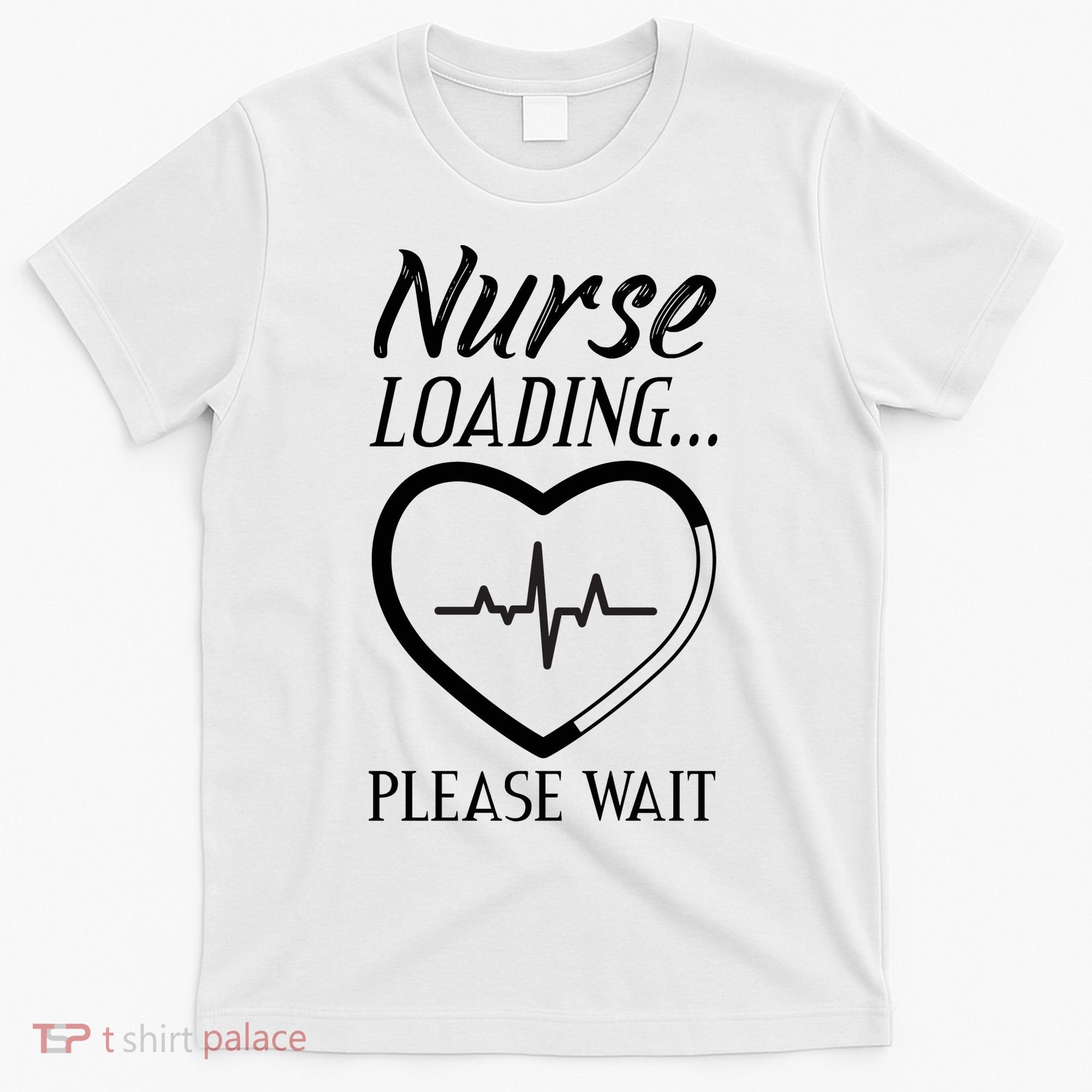 Nurse Loading.... Please Wait T-Shirt