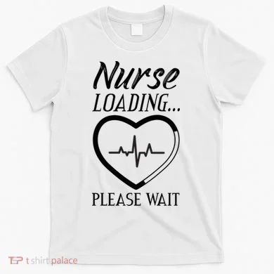 Nurse Loading.... Please Wait T-Shirt