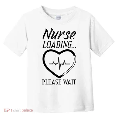 Nurse Loading.... Please Wait Toddler T-Shirt