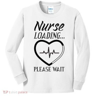 Nurse Loading.... Please Wait Kids Long Sleeve Shirt