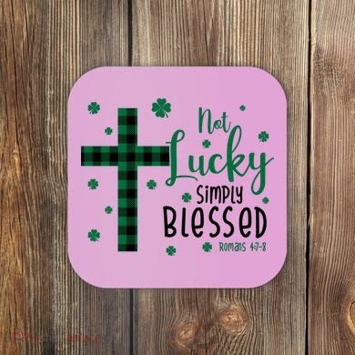Not Lucky Simply Blessed St Patrick's Day Christianity Coaster