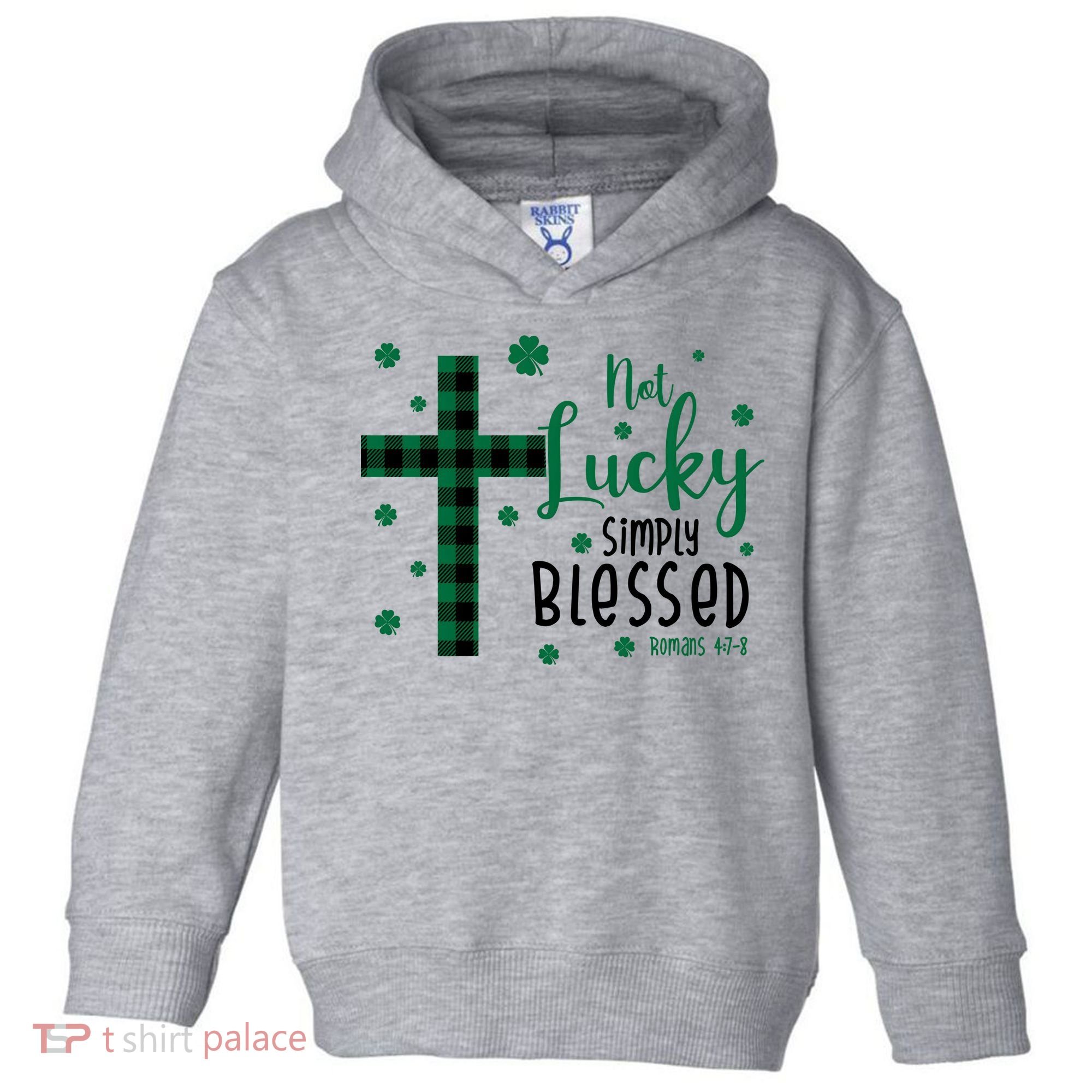 Not Lucky Simply Blessed St Patrick's Day Christianity Toddler Hoodie