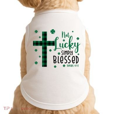 Not Lucky Simply Blessed St Patrick's Day Christianity Doggie Tank