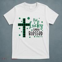 Not Lucky Simply Blessed St Patrick's Day Christianity T-Shirt thumb 5