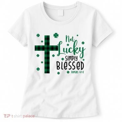 Not Lucky Simply Blessed St Patrick's Day Christianity Women's T-Shirt