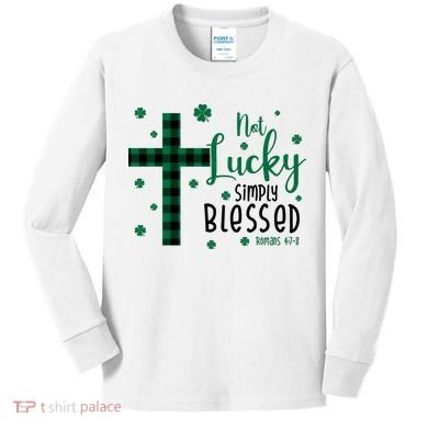 Not Lucky Simply Blessed St Patrick's Day Christianity Kids Long Sleeve Shirt