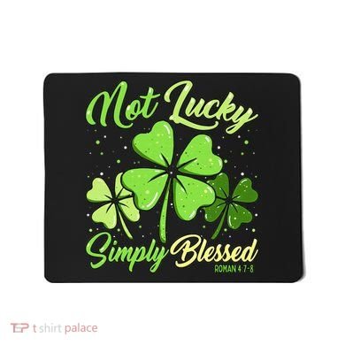 Not Lucky Simply Blessed Christian Shamrock St Patricks Day Mousepad
