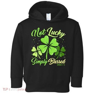 Not Lucky Simply Blessed Christian Shamrock St Patricks Day Toddler Hoodie
