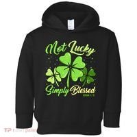 Not Lucky Simply Blessed Christian Shamrock St Patricks Day Toddler Hoodie thumb 0
