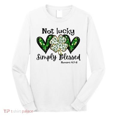 Not Lucky Simply Blessed Christian St Patricks Day Irish Long Sleeve Shirt