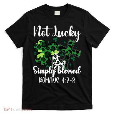 Not Lucky Simply Blessed St PatrickS Day T-Shirt