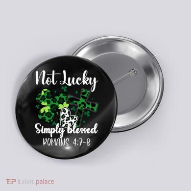Not Lucky Simply Blessed St PatrickS Day Button