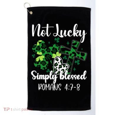 Not Lucky Simply Blessed St PatrickS Day Golf Towel