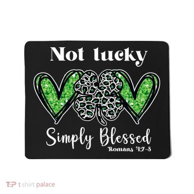 Not Lucky Simply Blessed Clover Mousepad