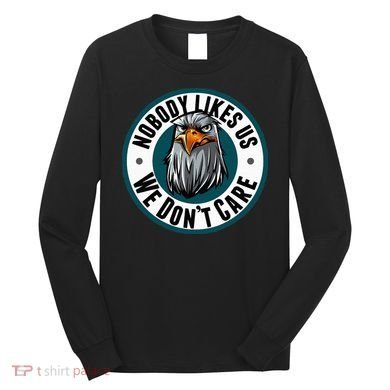 Nobody Likes Us We Don't Care Eagle Long Sleeve Shirt
