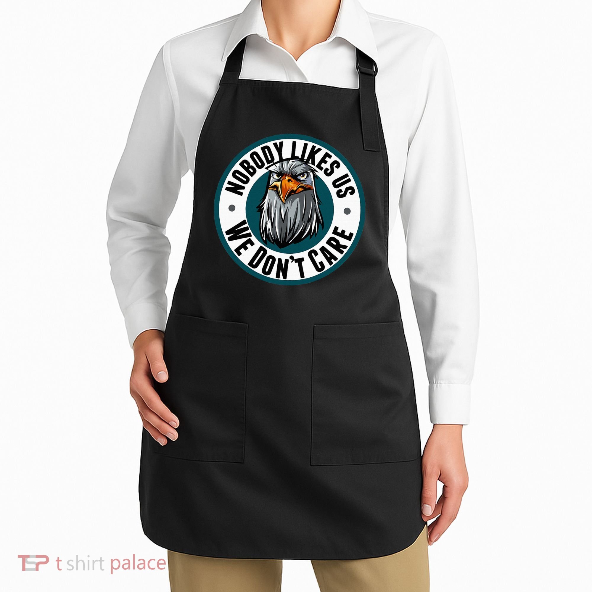 Nobody Likes Us We Don't Care Eagle Apron