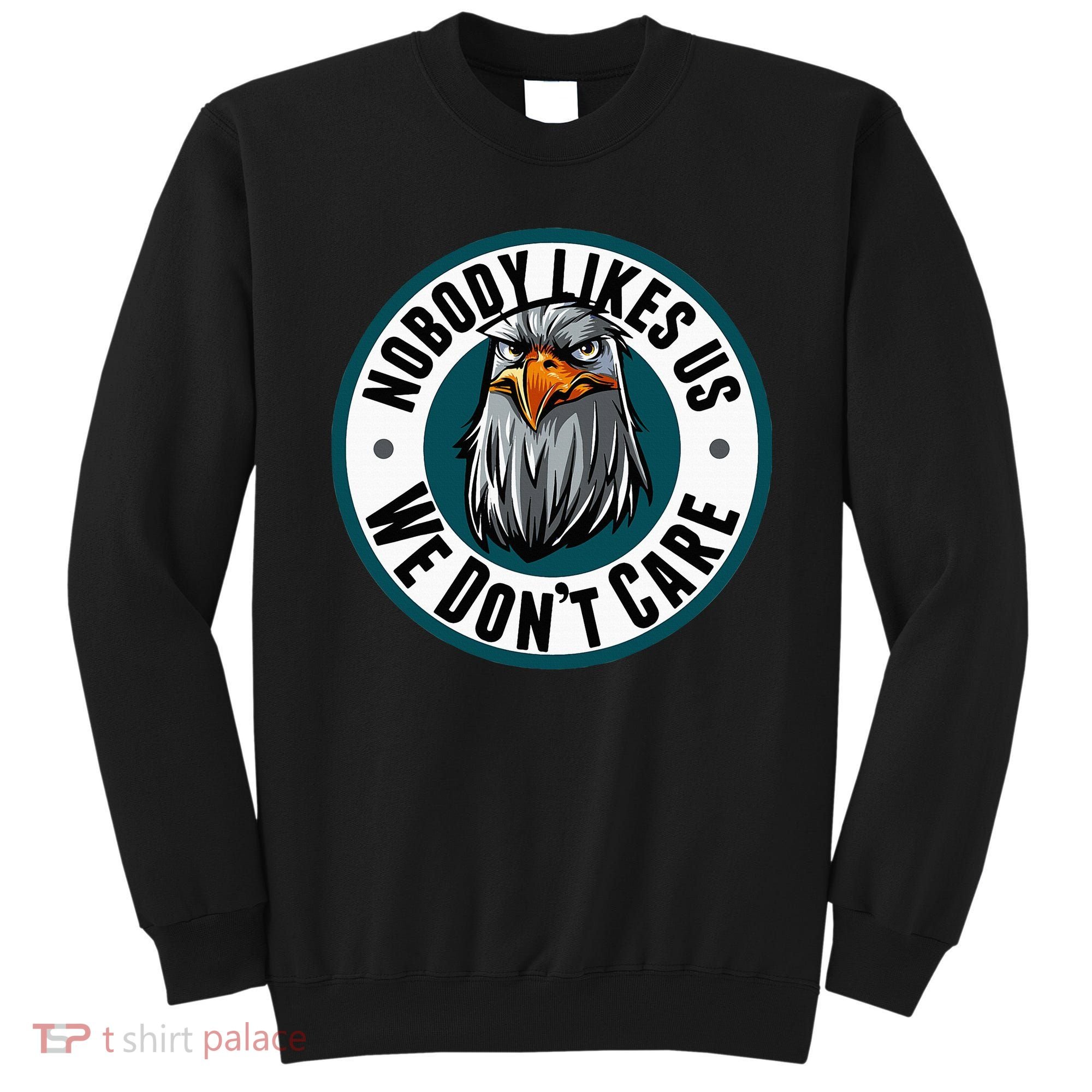 Nobody Likes Us We Don't Care Eagle Sweatshirt
