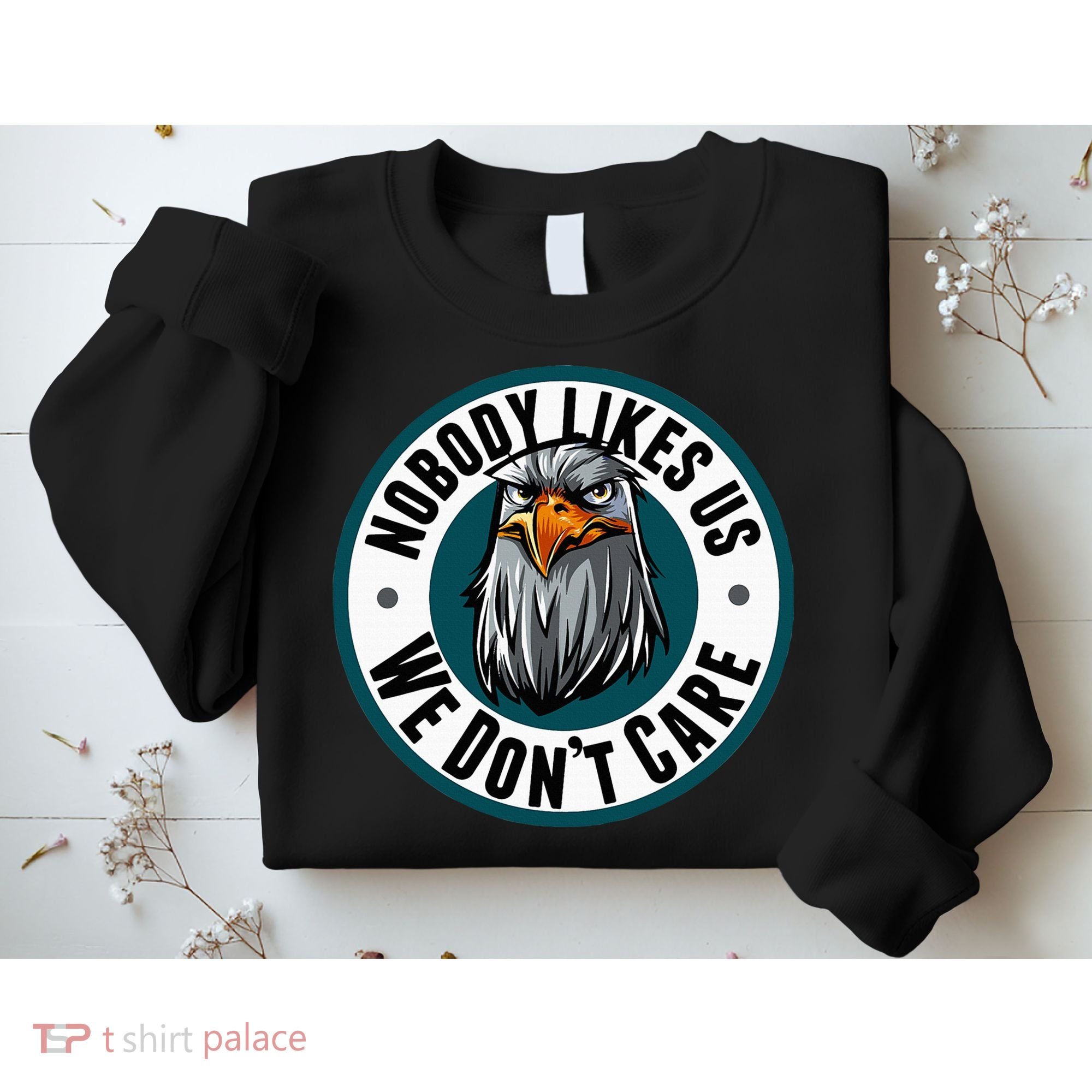 Nobody Likes Us We Don't Care Eagle Sweatshirt