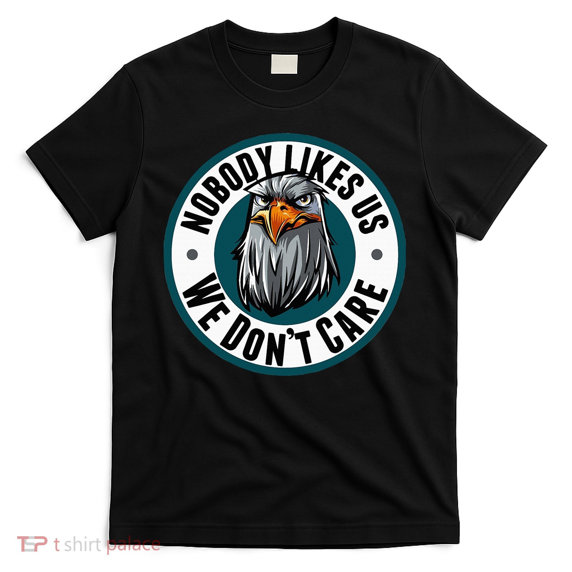 Nobody Likes Us We Don't Care Eagle T-Shirt
