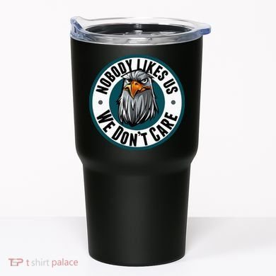 Nobody Likes Us We Don't Care Eagle Tumbler
