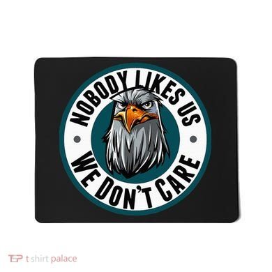 Nobody Likes Us We Don't Care Eagle Mousepad