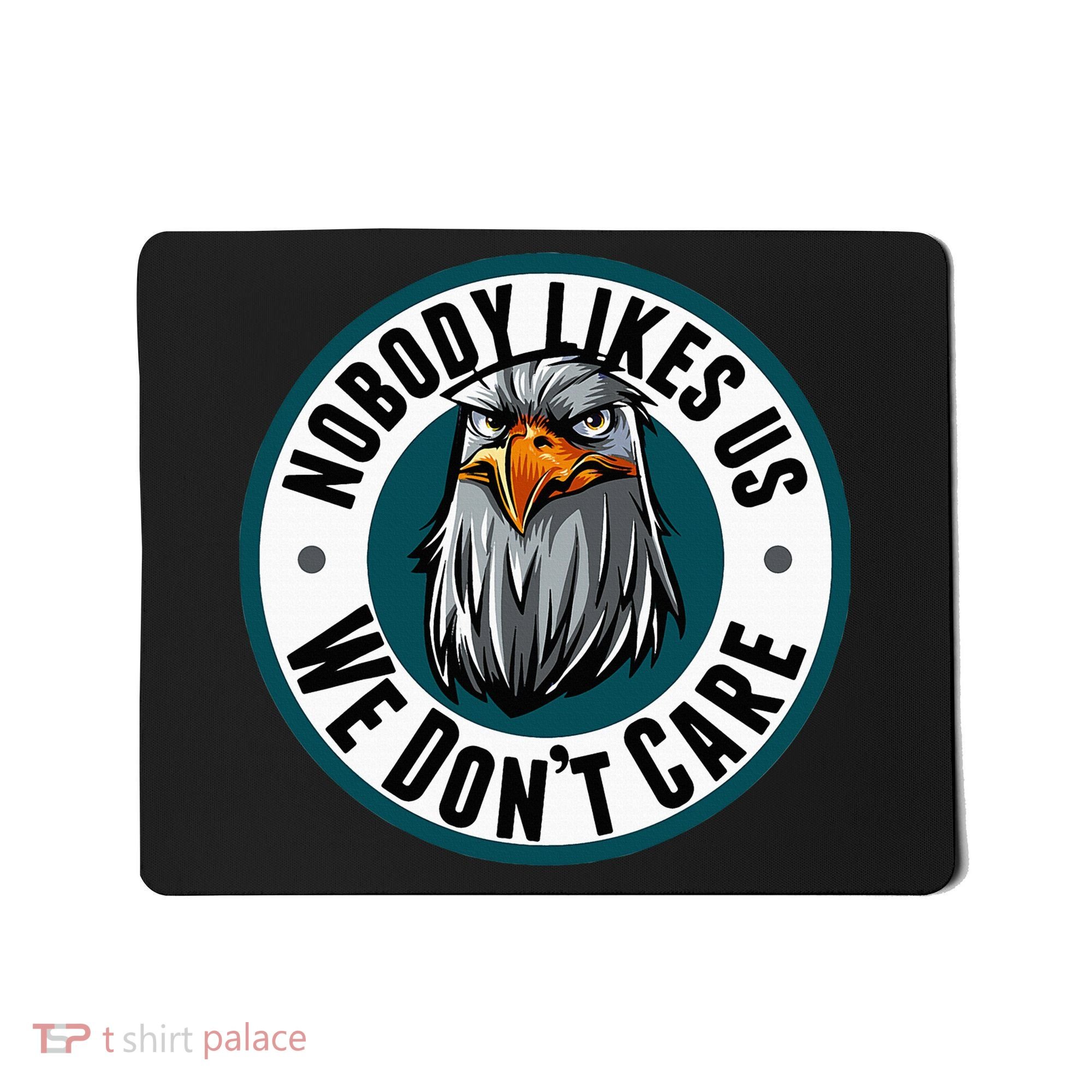 Nobody Likes Us We Don't Care Eagle Mousepad