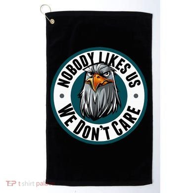 Nobody Likes Us We Don't Care Eagle Golf Towel