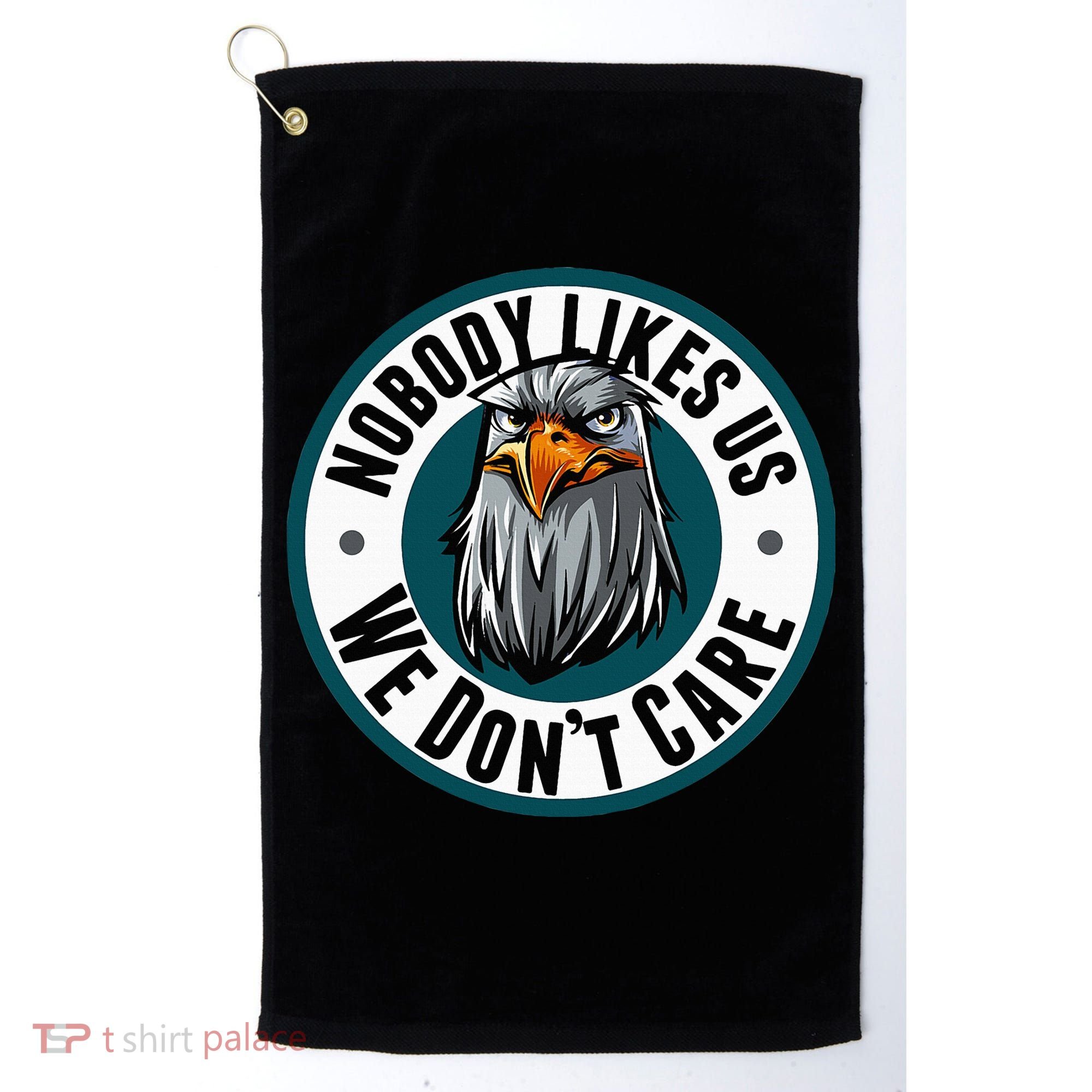 Nobody Likes Us We Don't Care Eagle Golf Towel
