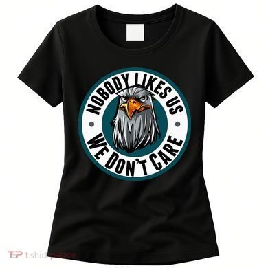 Nobody Likes Us We Don't Care Eagle Women's T-Shirt