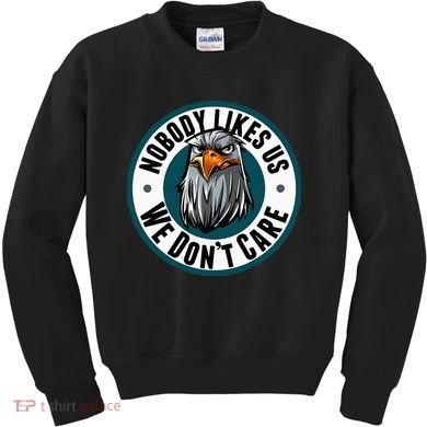 Nobody Likes Us We Don't Care Eagle Kids Sweatshirt