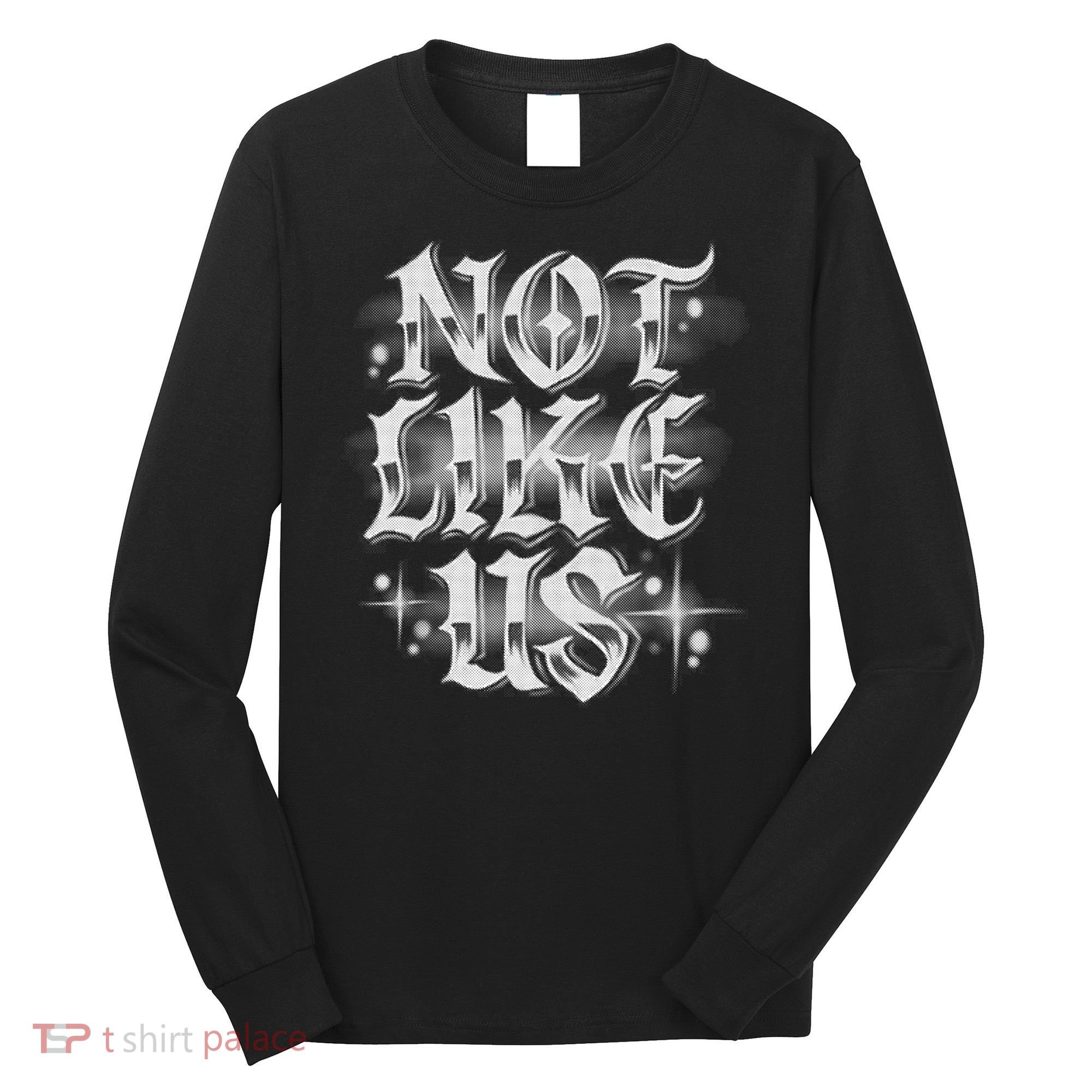 Not. Like. Us Long Sleeve Shirt